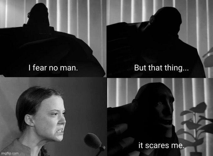 I fear no man, BUT. | image tagged in he fears the berg,that thing,scares me,fear no man | made w/ Imgflip meme maker