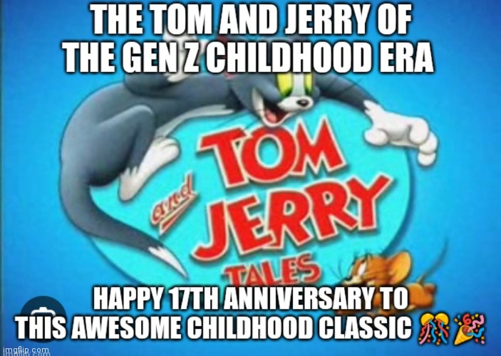Happy 17th anniversary Tom and Jerry tales | image tagged in anniversary memes,tom and jerry tales,kids wb,cn city,cartoon network,gen z childhood era cartoons | made w/ Imgflip meme maker