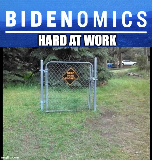 IF BIDENOMICS WHERE A PICTURE | HARD AT WORK | image tagged in bidenomics,joe biden,politics | made w/ Imgflip meme maker