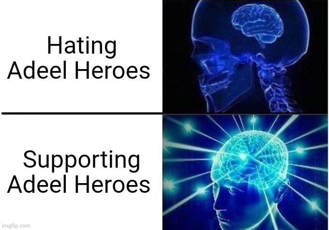 Expanding Brain Two Frames | Hating Adeel Heroes; Supporting Adeel Heroes | image tagged in expanding brain two frames | made w/ Imgflip meme maker