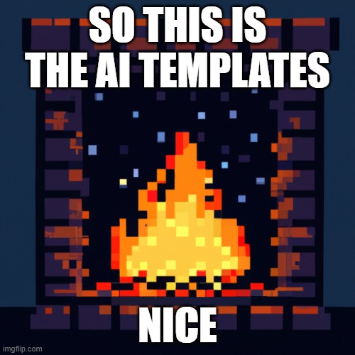 SO THIS IS THE AI TEMPLATES; NICE | image tagged in ai,templates,imgflip | made w/ Imgflip meme maker