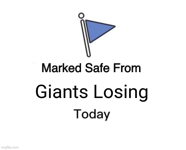 Giants Losing | Giants Losing | image tagged in memes,marked safe from | made w/ Imgflip meme maker