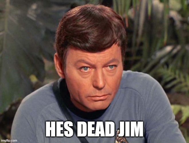 He's Dead Jim | HES DEAD JIM | image tagged in he's dead jim | made w/ Imgflip meme maker