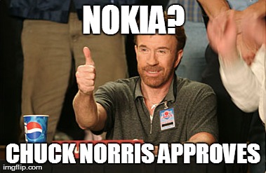 Chuck Norris Approves Meme | NOKIA? CHUCK NORRIS APPROVES | image tagged in memes,chuck norris approves,AdviceAnimals | made w/ Imgflip meme maker