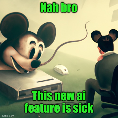 Man watching Mickey Mouse get beaten to death on tv | Nah bro; This new ai feature is sick | image tagged in man watching mickey mouse get beaten to death on tv | made w/ Imgflip meme maker