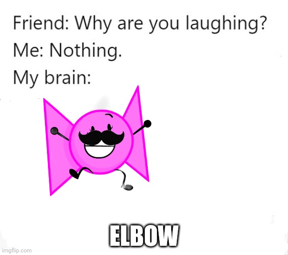 Funny | ELBOW | image tagged in why are you laughing template,elbow | made w/ Imgflip meme maker