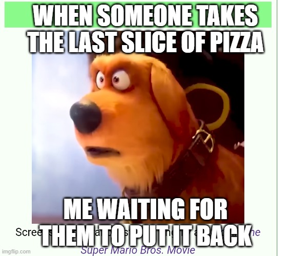 AI actually being intelligent? | WHEN SOMEONE TAKES THE LAST SLICE OF PIZZA; ME WAITING FOR THEM TO PUT IT BACK | image tagged in screenshot of francis staring angrily at luigi | made w/ Imgflip meme maker