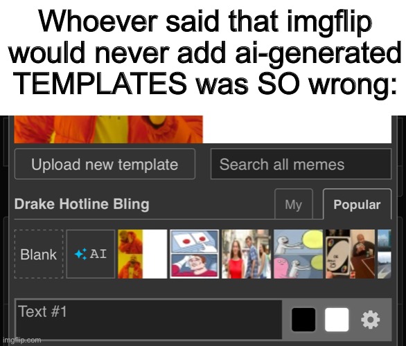 I guess we’ll be seeing more imgflip ai updates | Whoever said that imgflip would never add ai-generated TEMPLATES was SO wrong: | made w/ Imgflip meme maker