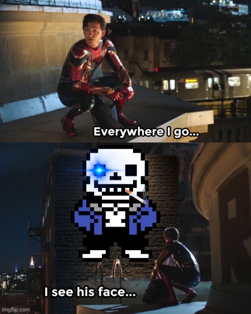 why do I see him everywhere!?!?!? | image tagged in everywhere i go i see his face,sans,sans undertale,undertale sans,undertale | made w/ Imgflip meme maker