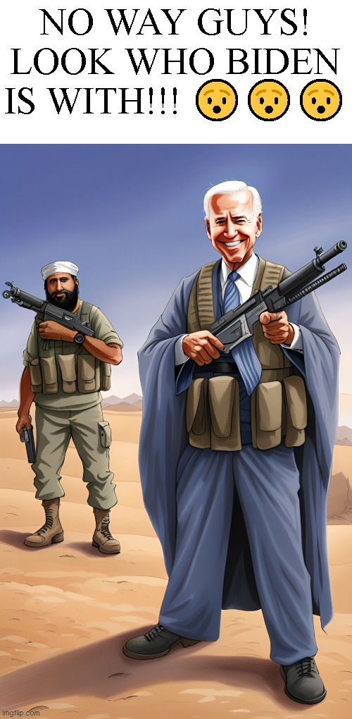 NO WAY GUYS! LOOK WHO BIDEN IS WITH!!! 😯😯😯 | made w/ Imgflip meme maker