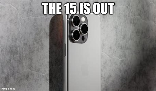 THE 15 IS OUT | made w/ Imgflip meme maker