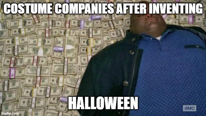 stonks | COSTUME COMPANIES AFTER INVENTING; HALLOWEEN | image tagged in huell money | made w/ Imgflip meme maker