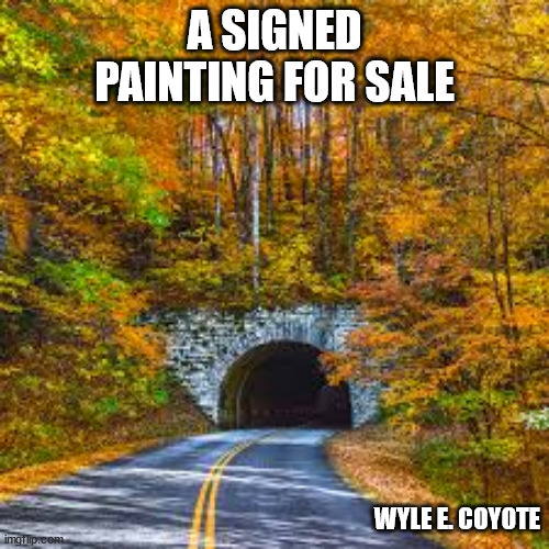 A SIGNED PAINTING FOR SALE; WYLE E. COYOTE | image tagged in talent | made w/ Imgflip meme maker