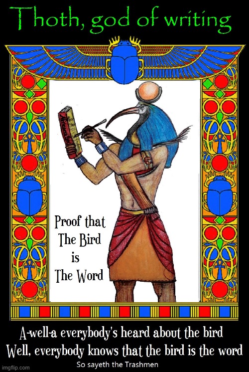 The Bird is the Word! | image tagged in vince vance,egypt,memes,gods of egypt,thoth,the bird is the word | made w/ Imgflip meme maker