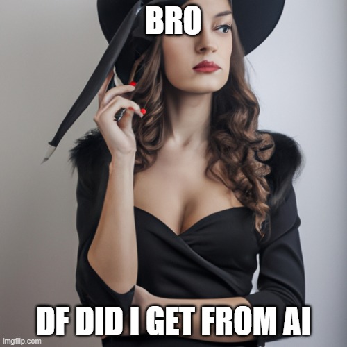 BRO; DF DID I GET FROM AI | made w/ Imgflip meme maker