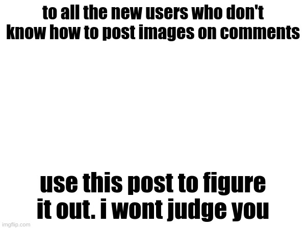 feel free :D | to all the new users who don't know how to post images on comments; use this post to figure it out. i wont judge you | image tagged in kool kids klan | made w/ Imgflip meme maker