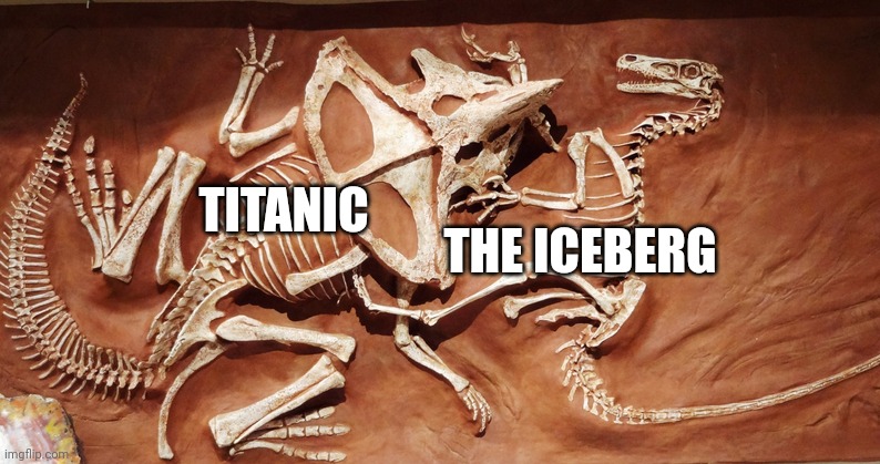 Titanic vs the iceberg | THE ICEBERG; TITANIC | image tagged in velociraptor vs protoceratops | made w/ Imgflip meme maker