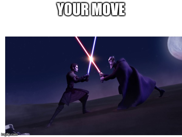 YOUR MOVE | made w/ Imgflip meme maker