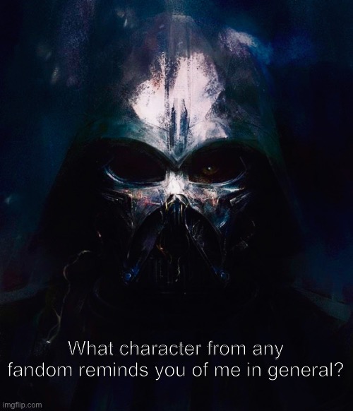 DarthSwede pfp | What character from any fandom reminds you of me in general? | image tagged in darthswede pfp | made w/ Imgflip meme maker