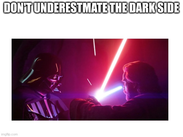 DON'T UNDERESTMATE THE DARK SIDE | made w/ Imgflip meme maker