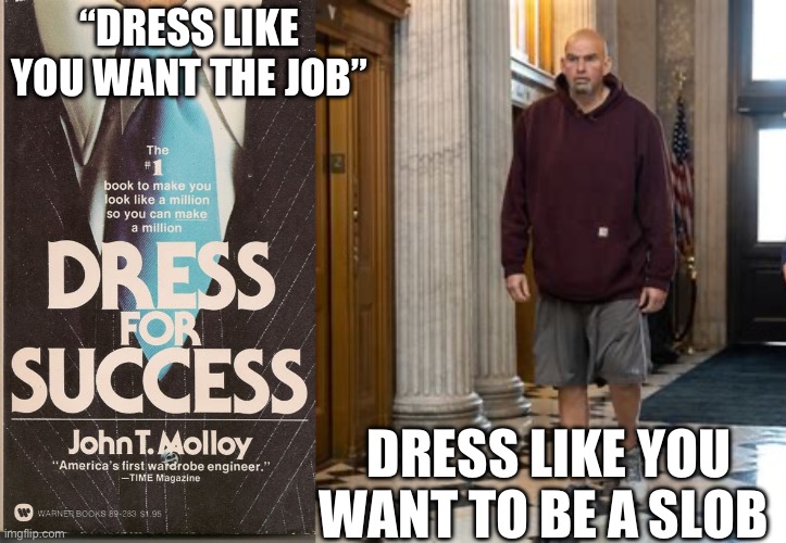 Democrat Party lowers its standards once again | “DRESS LIKE YOU WANT THE JOB”; DRESS LIKE YOU WANT TO BE A SLOB | image tagged in democrats,incompetence,image,joke | made w/ Imgflip meme maker
