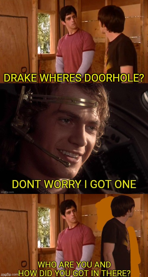 A crossover meme | DRAKE WHERES DOORHOLE? | image tagged in drake where's the door,crossover,anakin skywalker | made w/ Imgflip meme maker
