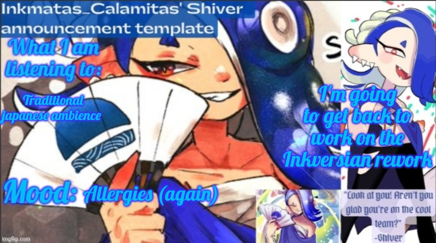 I might do some huge changes to the Inkverse | I'm going to get back to work on the Inkversian rework; Traditional japanese ambience; Allergies (again) | image tagged in inkmatas_calamitas now shiver announcement template | made w/ Imgflip meme maker