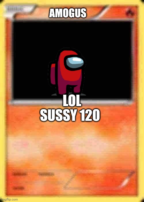 Blank Pokemon Card | AMOGUS; LOL; SUSSY 120 | image tagged in blank pokemon card | made w/ Imgflip meme maker