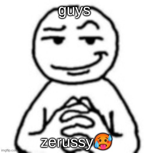 devious mf | guys; zerussy🥵 | image tagged in devious mf | made w/ Imgflip meme maker