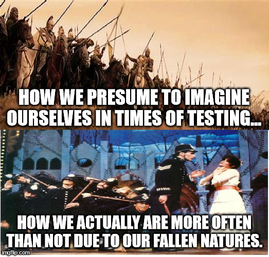 The Necessity of God's Grace | HOW WE PRESUME TO IMAGINE OURSELVES IN TIMES OF TESTING... HOW WE ACTUALLY ARE MORE OFTEN THAN NOT DUE TO OUR FALLEN NATURES. | image tagged in catholic church | made w/ Imgflip meme maker