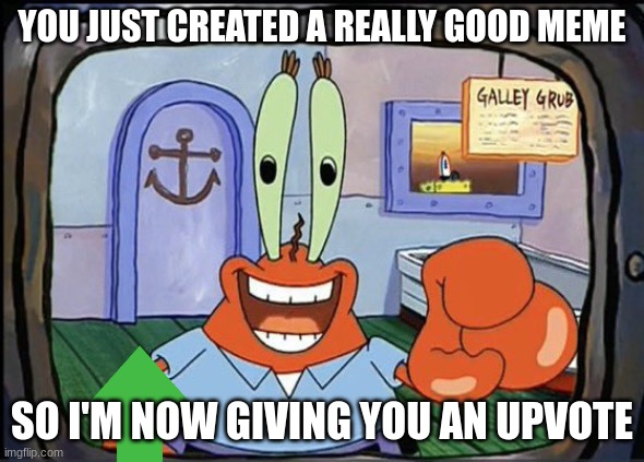 mr krabs gives you an upvote | YOU JUST CREATED A REALLY GOOD MEME; SO I'M NOW GIVING YOU AN UPVOTE | image tagged in mr krabs pointing at you,upvotes | made w/ Imgflip meme maker