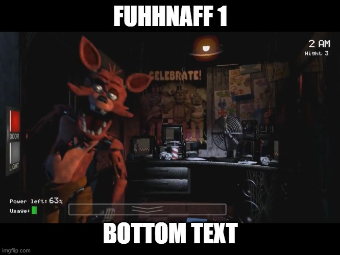 Foxy Jumpscare fnaf 1 | FUHHNAFF 1; BOTTOM TEXT | image tagged in foxy jumpscare fnaf 1 | made w/ Imgflip meme maker