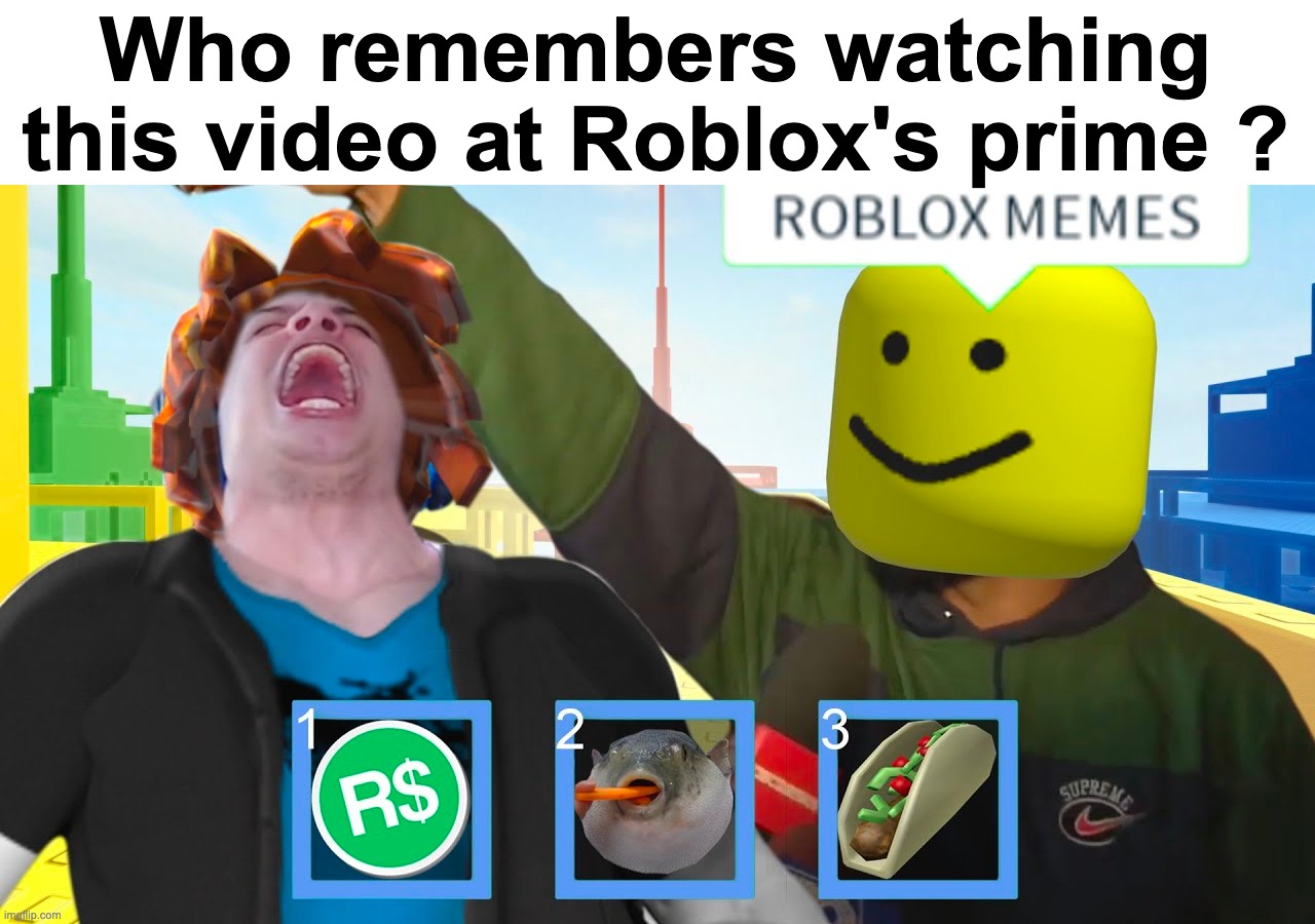 Who remembers watching this video at Roblox's prime ? | made w/ Imgflip meme maker