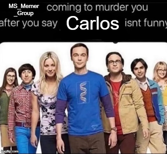 carlos isn't funny | MS_Memer
_Group; Carlos | made w/ Imgflip meme maker