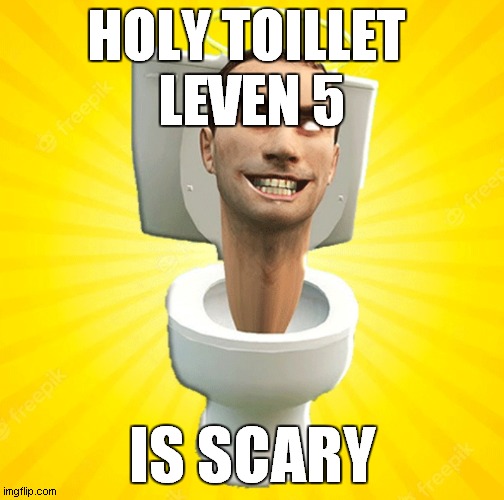 skibidi toillet" holy toillet"leven 5 ( part 2 ) | HOLY TOILLET 
LEVEN 5; IS SCARY | image tagged in skibidi | made w/ Imgflip meme maker