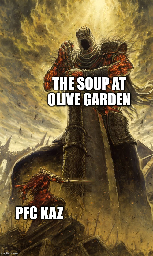 Yhorm Dark Souls | THE SOUP AT OLIVE GARDEN; PFC KAZ | image tagged in yhorm dark souls | made w/ Imgflip meme maker