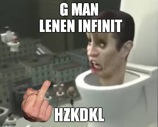 skibidi toillet "g-man" leven infinit(part 4 and last ) | G MAN
 LENEN INFINIT; HZKDKL | image tagged in skibidi toilet meme | made w/ Imgflip meme maker