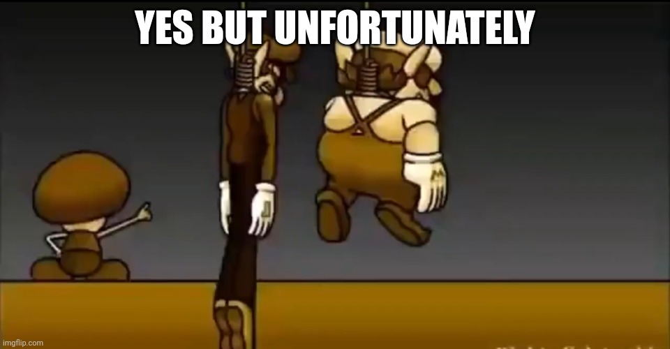 YES BUT UNFORTUNATELY | made w/ Imgflip meme maker
