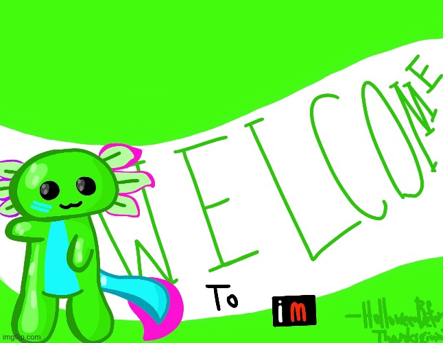 Welcome to Imgflip, @N30N_Axolotle! | made w/ Imgflip meme maker