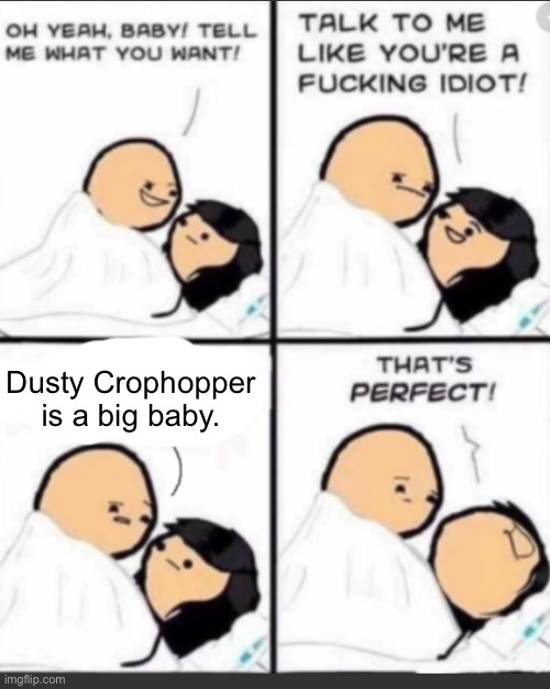 Talk to me like a Idiot | Dusty Crophopper is a big baby. | image tagged in talk to me like a idiot | made w/ Imgflip meme maker