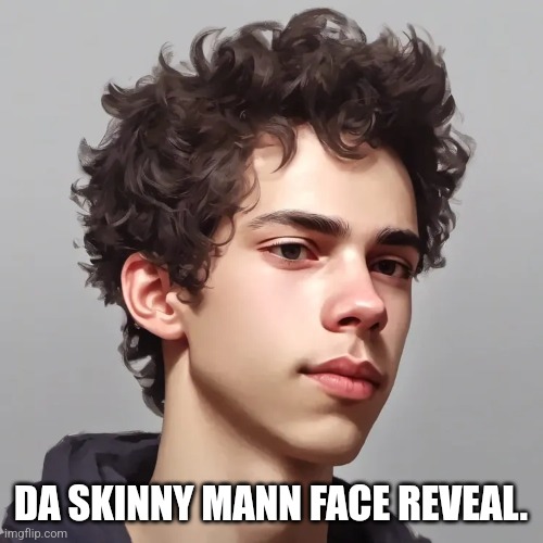 Better-ish face reveal. | DA SKINNY MANN FACE REVEAL. | image tagged in face reveal | made w/ Imgflip meme maker