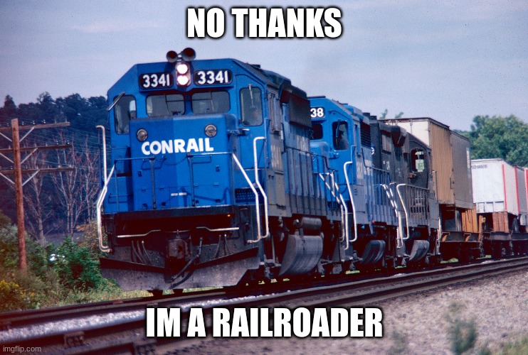 NO THANKS IM A RAILROADER | made w/ Imgflip meme maker