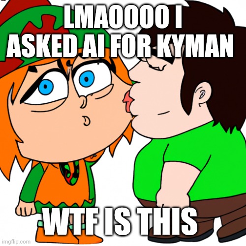 LMAOOOO I ASKED AI FOR KYMAN; WTF IS THIS | made w/ Imgflip meme maker