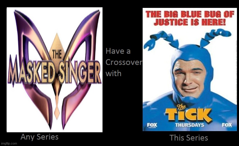 if the masked singer crossed over with the tick | image tagged in what if this series had a crossover with that series,the masked singer,crossover,fox | made w/ Imgflip meme maker