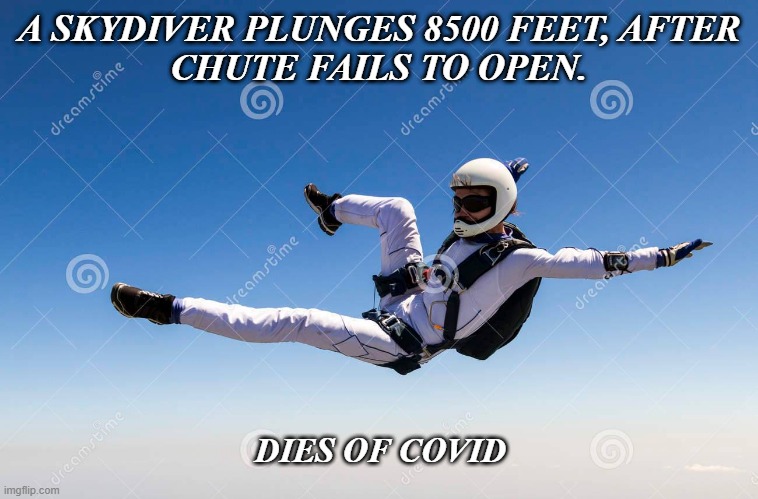 Skydiver falls | A SKYDIVER PLUNGES 8500 FEET, AFTER 
CHUTE FAILS TO OPEN. DIES OF COVID | image tagged in skydiver,coronavirus | made w/ Imgflip meme maker
