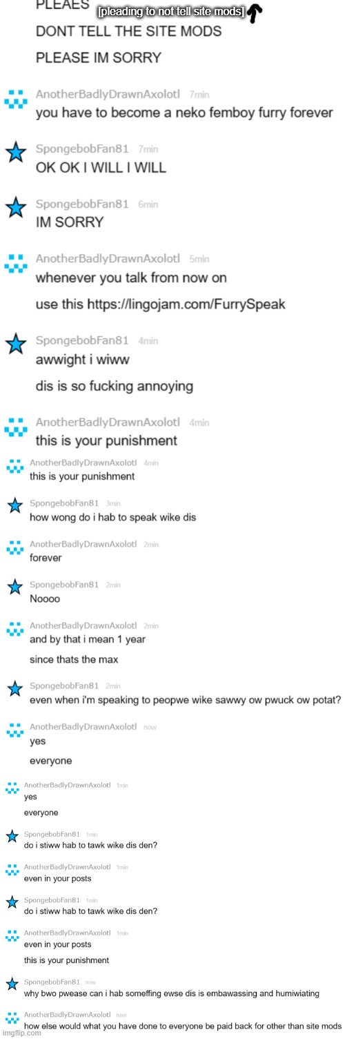 his punishment | [pleading to not tell site mods] | made w/ Imgflip meme maker