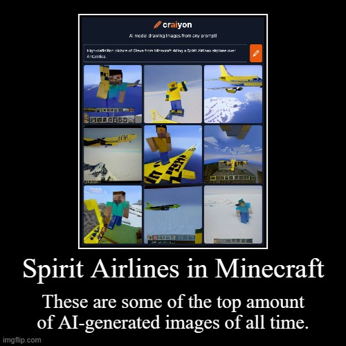 July 27th, 2022 was when I had these images generated...wow! | Spirit Airlines in Minecraft | These are some of the top amount of AI-generated images of all time. | image tagged in funny,demotivationals,artificial intelligence,minecraft,spirit airlines,ai-generated images | made w/ Imgflip demotivational maker