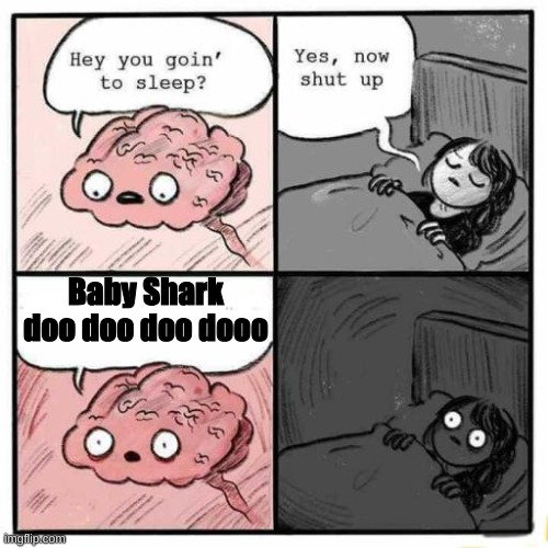 baby shark | Baby Shark doo doo doo dooo | image tagged in hey you going to sleep | made w/ Imgflip meme maker