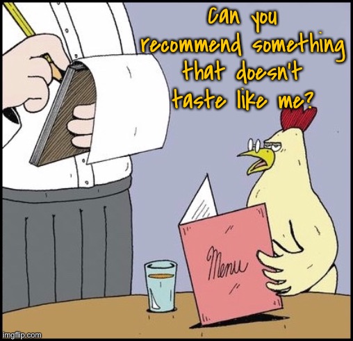 Recommend something | Can you recommend something that doesn’t taste like me? | image tagged in dining out,recommend a dish,will not taste,like me,comics | made w/ Imgflip meme maker