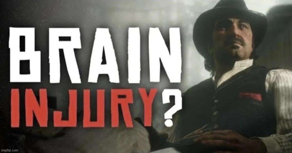 Brain Injury? | image tagged in brain injury | made w/ Imgflip meme maker